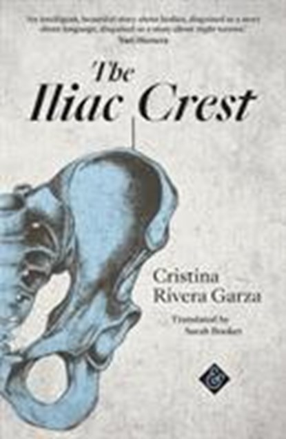 The Iliac Crest, Cristina Rivera-Garza - Paperback - 9781911508267