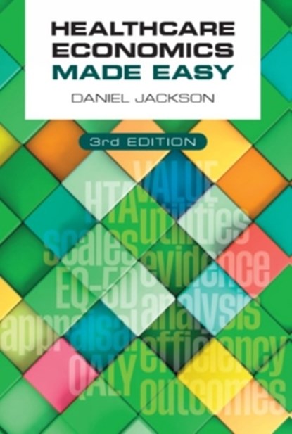 Healthcare Economics Made Easy, third edition, Daniel (University of Surrey Jackson - Paperback - 9781911510826