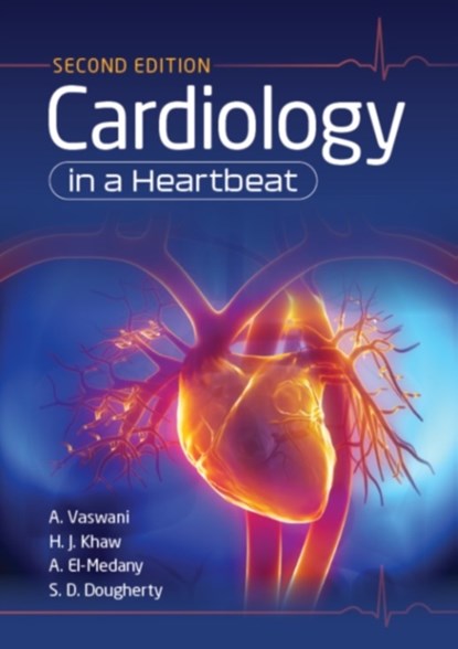 Cardiology in a Heartbeat, second edition, Amar (MBChB MRCP (UK) (Edinburgh)) Vaswani ; Hwan Juet (MBChB (Edinburgh)) Khaw ; Ahmed (MBChB MRCP (UK) MSc FHEA (Bristol)) El-Medany ; Scott (MBChB BMSc (Hons) MRCP (Lond)) Dougherty - Paperback - 9781911510895