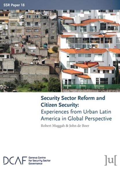 Security Sector Reform and Citizen Security, Robert Muggah ; John (Igarape Institute) de Boer - Paperback - 9781911529729