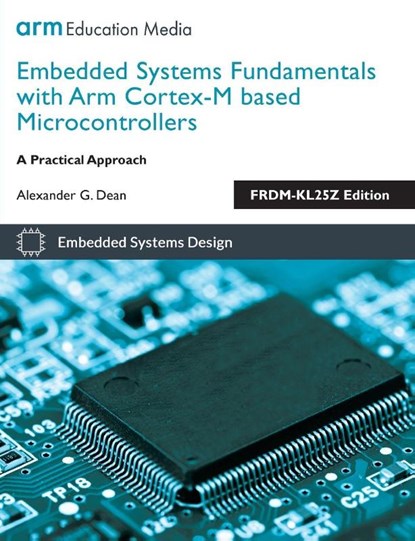 Embedded Systems Fundamentals with Arm Cortex M Based Microcontrollers, Alexander G. Dean - Paperback - 9781911531036