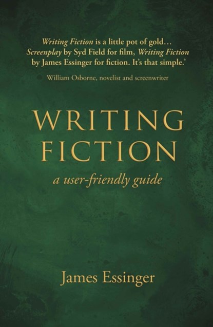 Writing Fiction - a user-friendly guide, James Essinger - Paperback - 9781911546542