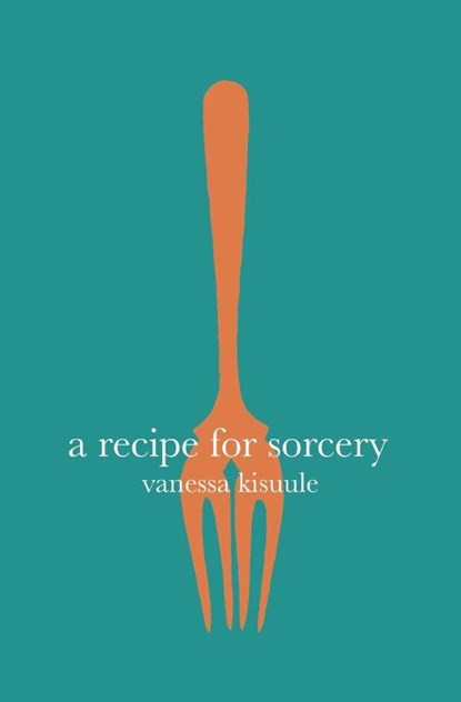 A Recipe for Sorcery, Vanessa Kisuule - Paperback - 9781911570196