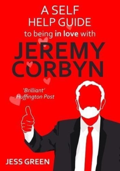 A Self Help Guide to Being In Love with Jeremy Corbyn, Jess Green - Paperback - 9781911570479