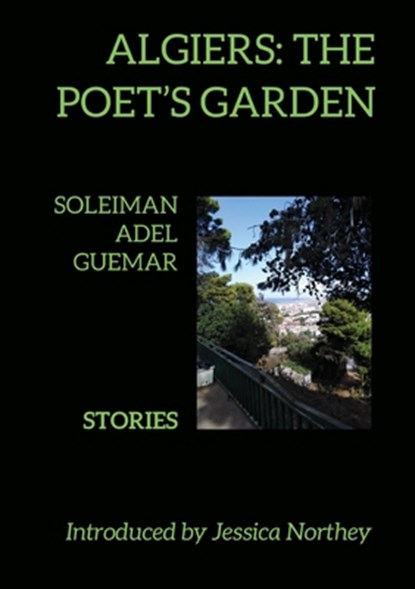 Algiers: The Poet's Garden, Soleiman Adel Guemar - Paperback - 9781911587293