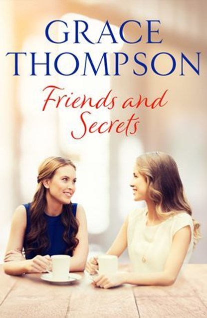 Friends and Secrets, Grace Thompson - Ebook - 9781911591047