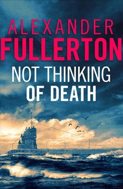 Not Thinking Of Death, Alexander Fullerton - Ebook - 9781911591474