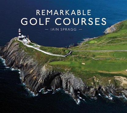 Remarkable Golf Courses, Iain T. Spragg - Gebonden Gebonden - 9781911595045
