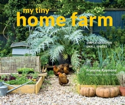 My Tiny Home Farm, Francine Raymond ; Bill Mason - Ebook - 9781911595311