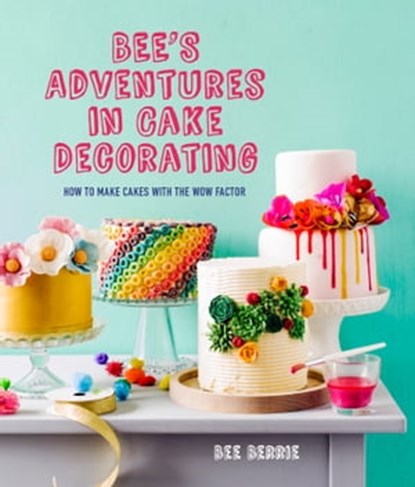 Bee's Adventures in Cake Decorating, Bee Berrie - Ebook - 9781911595403