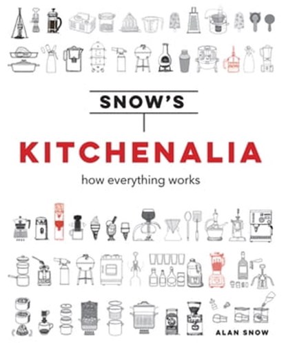 Snow's Kitchenalia: How everything works, Alan Snow - Ebook - 9781911595793