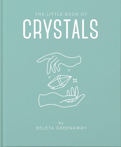 The Little Book of Crystals, Beleta Greenaway - Gebonden - 9781911610618
