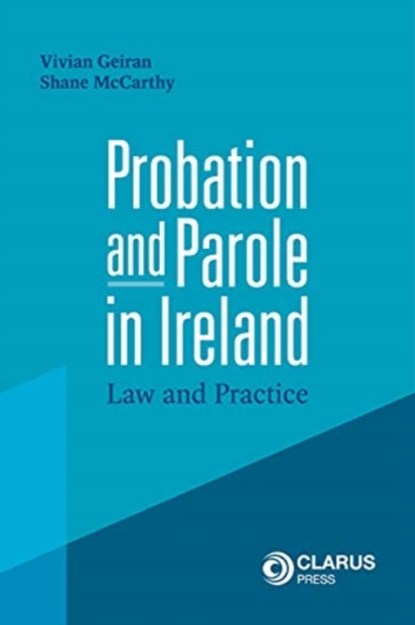 Probation and Parole in Ireland, Vivian Geiran ; Shane McCarthy - Paperback - 9781911611608