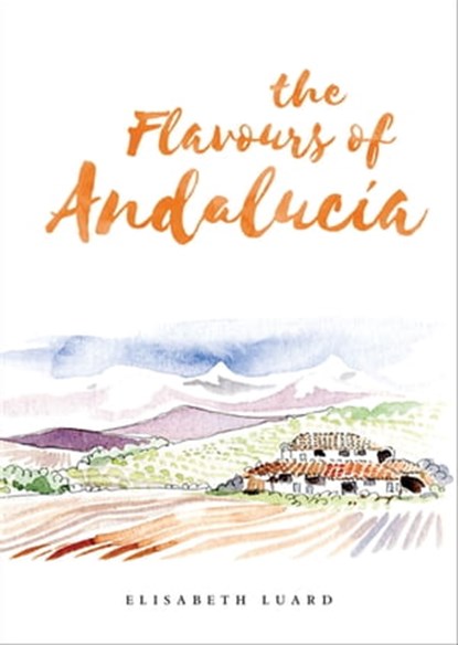 The Flavours of Andalucia, Elisabeth Luard - Ebook - 9781911621621