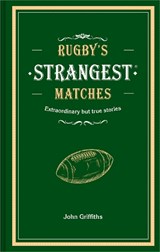 Rugby's Strangest Matches - John Griffiths - 9781911622345