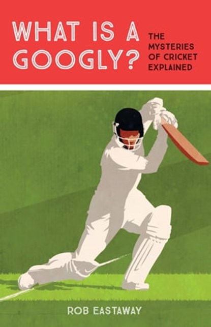 What is a Googly?, Rob Eastaway - Ebook - 9781911622437
