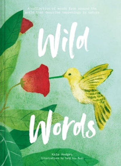 Wild Words: A collection of words from around the world that describe happenings in nature, Kate Hodges - Ebook - 9781911622772