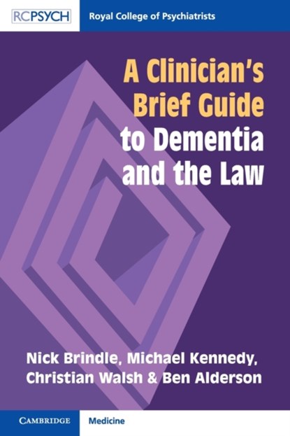 A Clinician's Brief Guide to Dementia and the Law, Nick (Leeds and York Partnership NHS Foundation Trust) Brindle ; Michael (Switalskis Solicitors) Kennedy ; Christian (Leeds Beckett University) Walsh ; Ben (Leeds and York Partnership NHS Foundation Trust) Alderson - Paperback - 9781911623243