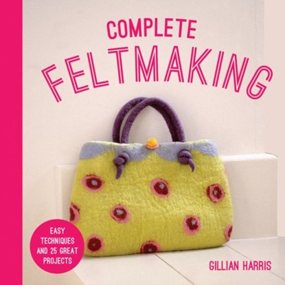 Complete Feltmaking, Gillian Harris - Paperback - 9781911624424