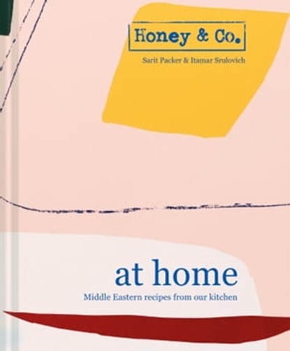 Honey & Co: At Home: Middle Eastern recipes from our kitchen, Sarit Packer ; Itamar Srulovich - Ebook - 9781911624608