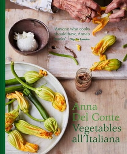 Vegetables all'Italiana: Classic Italian vegetable dishes with a modern twist, Anna Del Conte - Ebook - 9781911624950