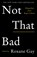 Not That Bad, GAY,  Roxane - Paperback - 9781911630104