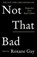 Not That Bad, Roxane Gay - Paperback - 9781911630111