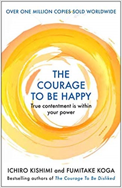 Courage to be happy, ichiro kishimi - Overig Gebonden - 9781911630210