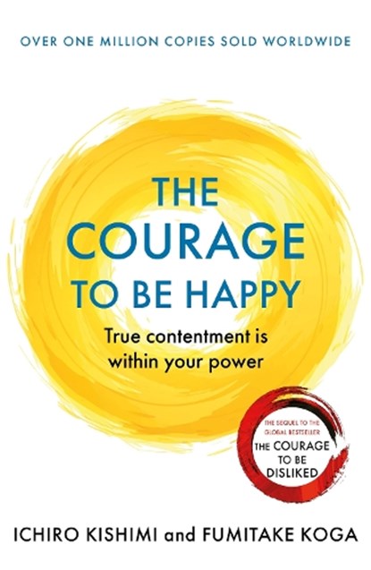 The Courage to be Happy, Ichiro Kishimi ; Fumitake Koga - Paperback - 9781911630227