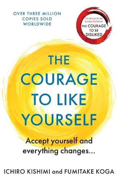 The Courage To Like Yourself, Ichiro Kishimi ; Fumitake Koga - Paperback - 9781911630227