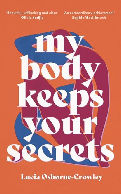 My Body Keeps Your Secrets, Lucia (Author) Osborne-Crowley - Paperback - 9781911648130