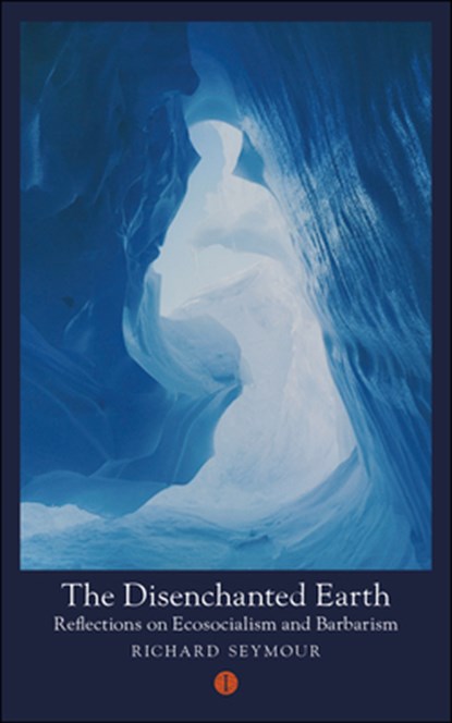 The Disenchanted Earth, Richard (Author) Seymour - Paperback - 9781911648413