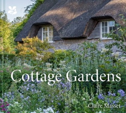 Cottage Gardens, Claire Masset ; National Trust Books - Ebook - 9781911657231