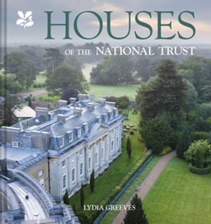 Houses of the National Trust, Lydia Greeves ; National Trust Books - Ebook - 9781911657361