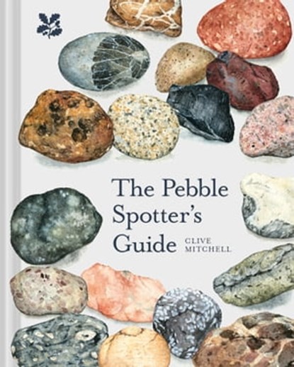 The Pebble Spotter's Guide, Clive Mitchell ; National Trust Books - Ebook - 9781911657477