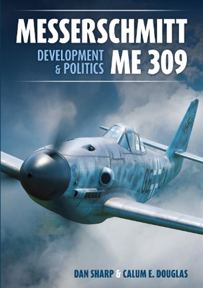 Messerschmitt Me 309 Development & Politics, Calum E. Douglas ; Dan Sharp - Gebonden - 9781911658962