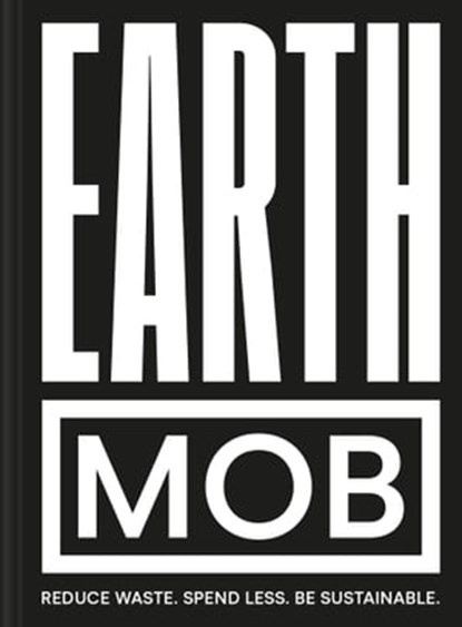 Earth MOB: Reduce waste, spend less, be sustainable, MOB Kitchen - Ebook - 9781911663515