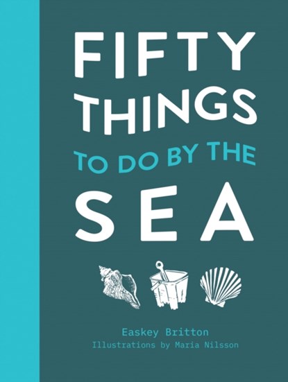 Fifty Things to Do by the Sea, Easkey Britton - Gebonden - 9781911663539