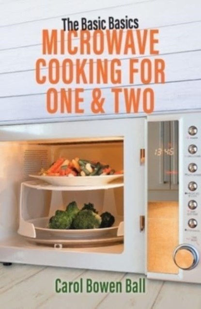 The Basic Basics Microwave Cooking for One & Two, Carol Bowen Ball - Paperback - 9781911667476