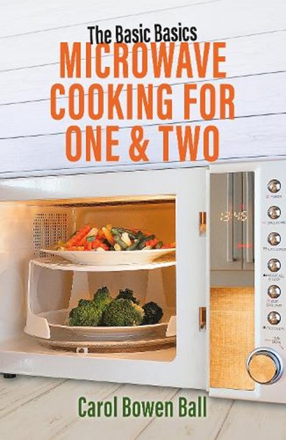 The Basic Basics Microwave Cooking for One & Two, Carol Bowen Ball - Paperback - 9781911667476