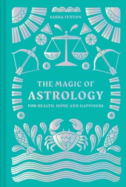 The Magic of Astrology: for health, home and happiness, Sasha Fenton - Ebook - 9781911670063