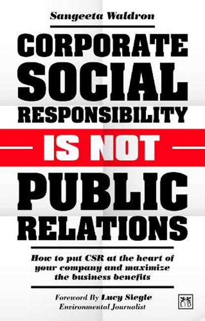 Corporate Social Responsibility is Not Public Relations, Sangeeta Waldron - Paperback - 9781911671428