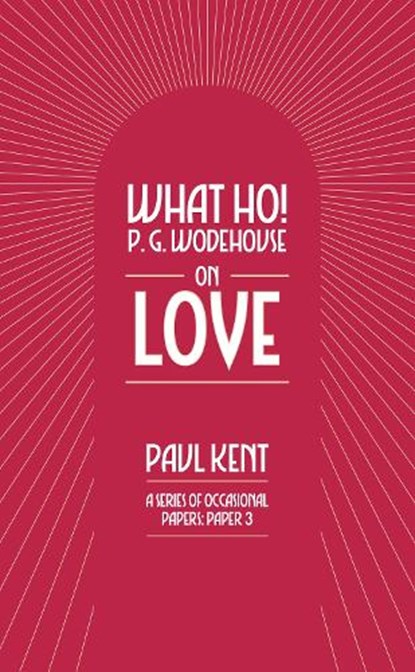 What Ho! P. G. Wodehouse on Love, Paul Kent - Paperback - 9781911673217