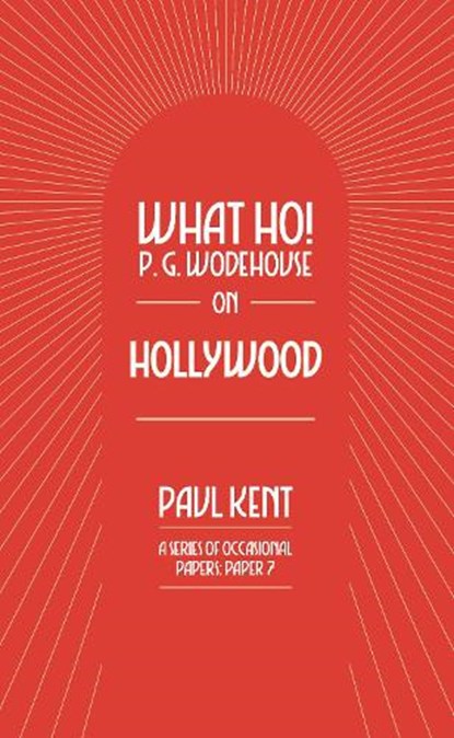 What Ho! P. G. Wodehouse on Hollywood, Paul Kent - Paperback - 9781911673415