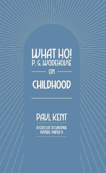 What Ho! P. G. Wodehouse on Childhood, Paul Kent - Paperback - 9781911673439
