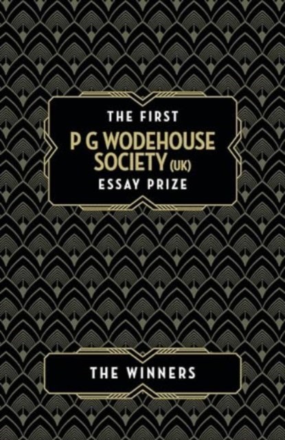 The First P G Wodehouse Society (UK) Essay Prize, Fergus Butler-Gallie ; Anna Sanchez O'Brien ; Dorothy McDowell ; Ashley D. Polasek - Paperback - 9781911673453