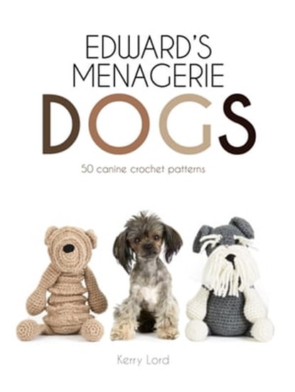 Edward's Menagerie: Dogs, Kerry Lord - Ebook - 9781911682066