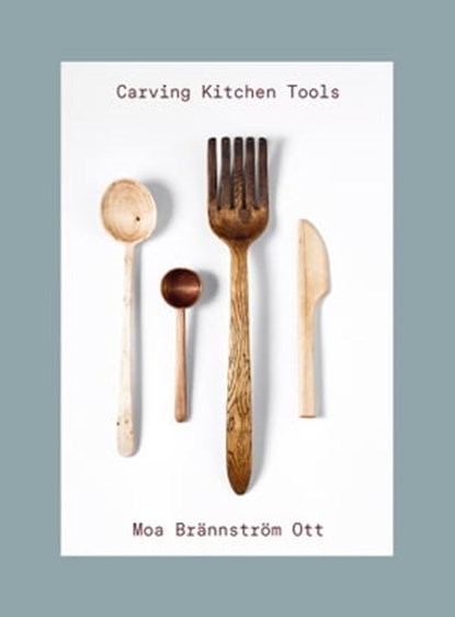 Carving Kitchen Tools, Moa Brännström Ott - Ebook - 9781911682653