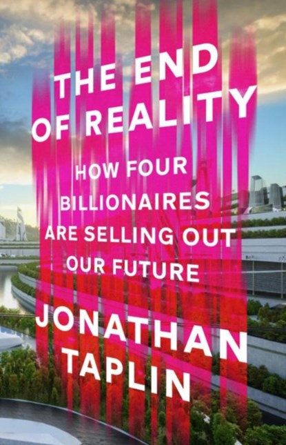 The End of Reality, Jonathan Taplin - Gebonden - 9781911709497