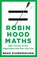 Robin Hood Maths, Noah Giansiracusa - Paperback - 9781911709800